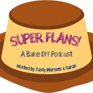 SuperFlans! A Bake Off Podcast