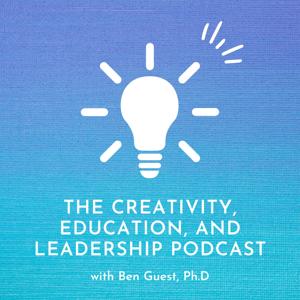 The Creativity, Education, and Leadership Podcast with Ben Guest