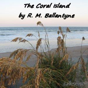 Coral Island, The by R. M. Ballantyne (1825 - 1894)