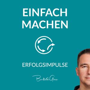 Einfach machen! Erfolgsimpulse für dein Leben und Business mit Berthold Glass