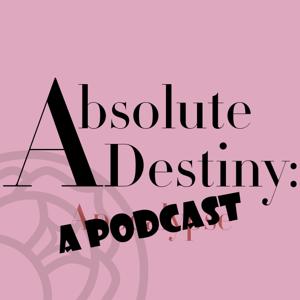 Absolute Destiny: A Podcast