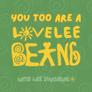 You Too Are A LoveLee Being