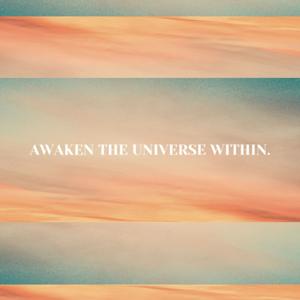 Awaken The Universe Within