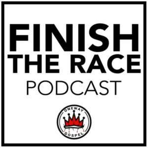 Finish The Race Podcast | OneWayGospel