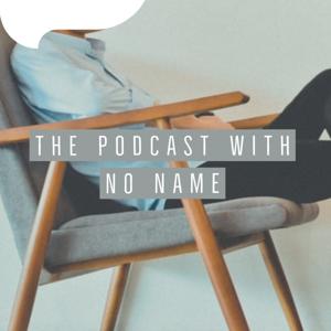 The Podcast With No Name