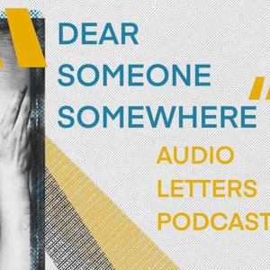 Dear Someone Somewhere - Audio Letters Podcast