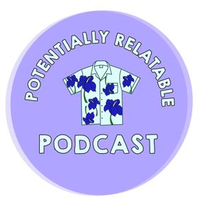 Potentially Relatable Podcast