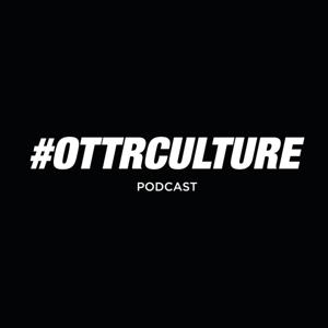 Ottr Culture Podcast