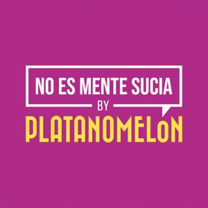 No Es Mente Sucia by Platanomelón