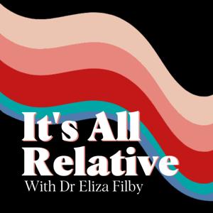 It's All Relative with Dr Eliza Filby by Dr Eliza Filby