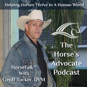 The Horse's Advocate Podcast by Geoff Tucker, DVM