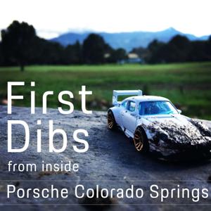 First Dibs: From Inside Porsche Colorado Springs by John Dyste, Justin Underwood, Porsche Colorado Springs