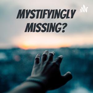 Mystifyingly Missing, True Crime & Thought-provoking Events