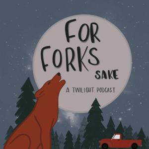 For Forks Sake: A Twilight Podcast