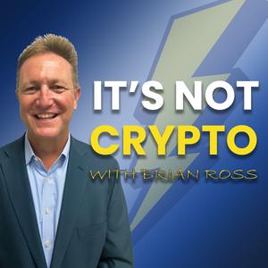 It’s not Crypto with Brian Ross by Brian Ross