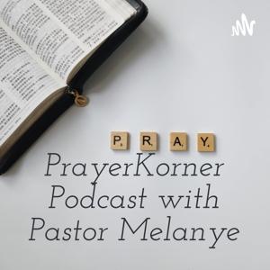 PrayerKorner Podcast with Pastor Melanye