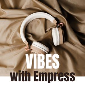 Vibes with Empress