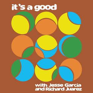 It's a Good with Jesse Garcia and Richard Juarez