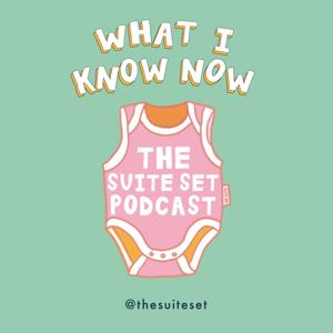 What I Know Now - the Suite Set Podcast