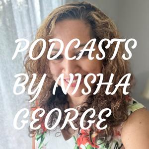 PODCASTS BY NISHA GEORGE