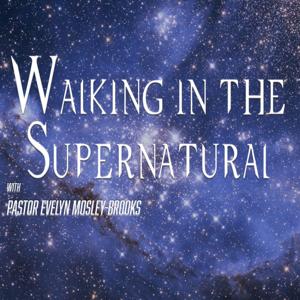 Walking in the Supernatural with Pastor Evelyn Mosley-Brooks