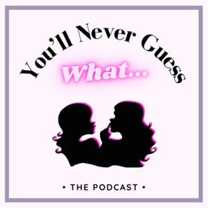 You’ll Never Guess What…