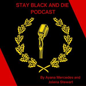 Stay Black and Die Podcast