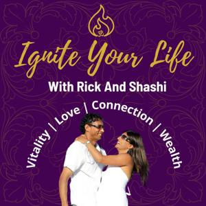 Ignite Your Life With Rick And Shashi