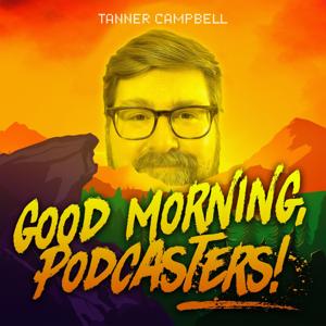 Good Morning, Podcasters!