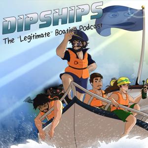 DipShips: The ”Legitimate” Boating Podcast by DipShips