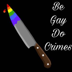 Be Gay Do Crimes Podcast