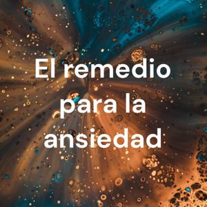 El remedio para la ansiedad