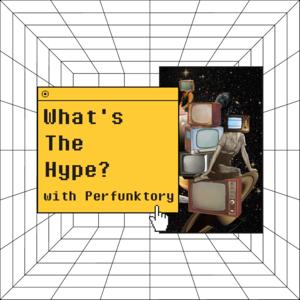 What's The Hype? with Perfunktory