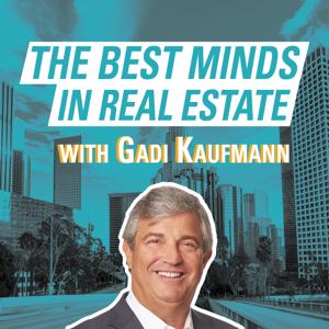 The Best Minds in Real Estate with Gadi Kaufmann