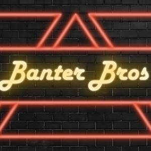 Banter Bros