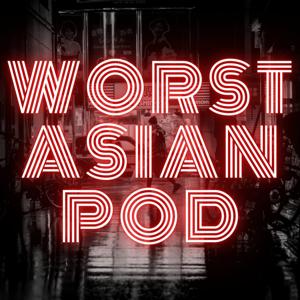 Worst Asian Podcast by Ben and Lingjie