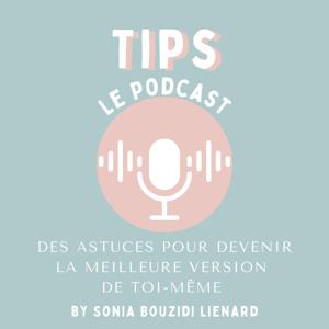 TIPS, le podcast des astuces pour devenir la meilleure version de toi-même