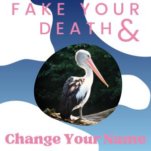 Fake Your Death and Change Your Name