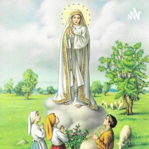 Our Lady of Fatima Podcast by Terence M. Stanton