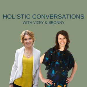 Holistic Conversations with Vicky & Bronny