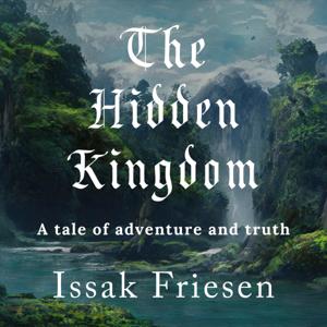 The Hidden Kingdom: A Tale Of Adventure And Truth