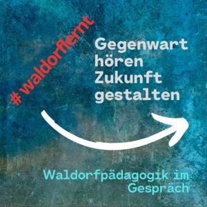 waldorflernt - Gegenwart hören, Zukunft gestalten