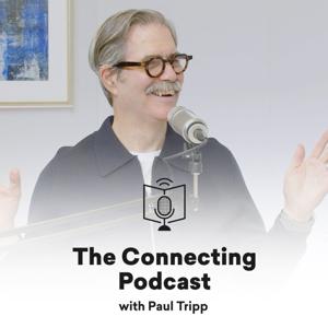 The Connecting Podcast with Paul Tripp by Paul David Tripp