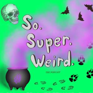 So Super Weird: The Podcast