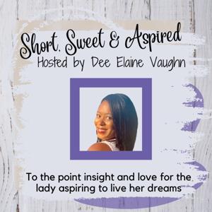 Short, Sweet & Aspired with Dee Elaine