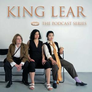 King Lear: The Podcast Series