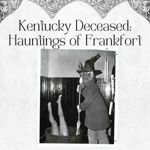 Kentucky Deceased: Hauntings of Frankfort