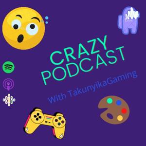 Crazy Podcast With TakunyikaGaming