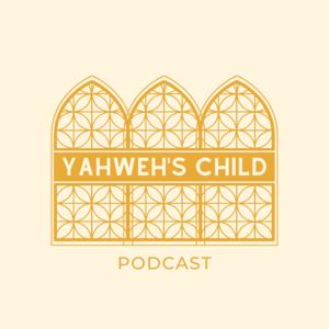 Yahweh's Child Podcast