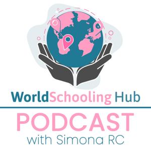 The WorldSchooling Hub Podcast - with Simona RC